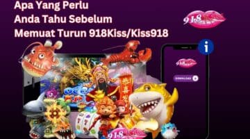 Apa Yang Perlu Anda Tahu Sebelum Memuat Turun 918KissKiss918