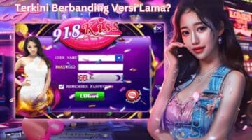 Apakah perbezaan 918Kiss APK versi terkini berbanding versi lama