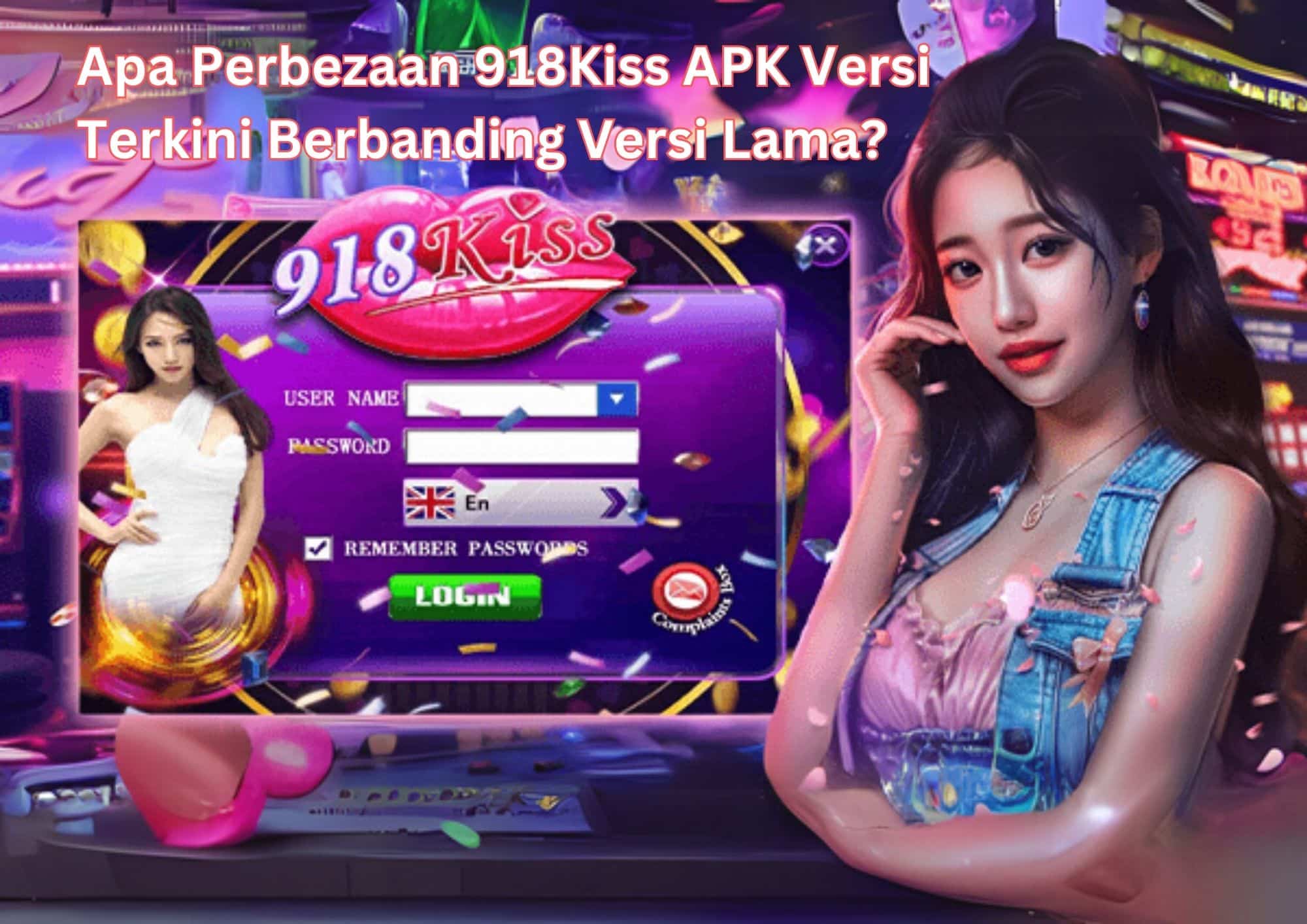 Apakah perbezaan 918Kiss APK versi terkini berbanding versi lama